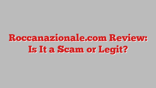 Roccanazionale.com Review: Is It a Scam or Legit?