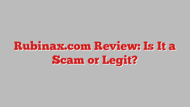 Rubinax.com Review: Is It a Scam or Legit?