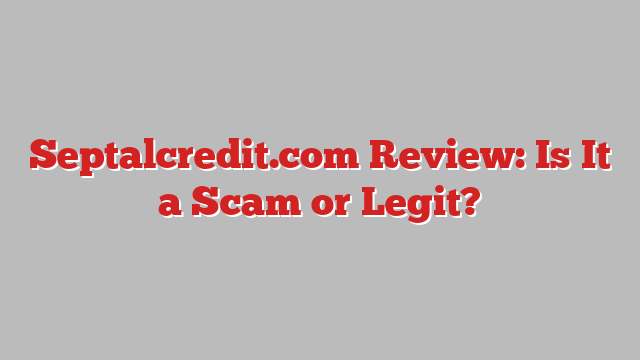 Septalcredit.com Review: Is It a Scam or Legit?