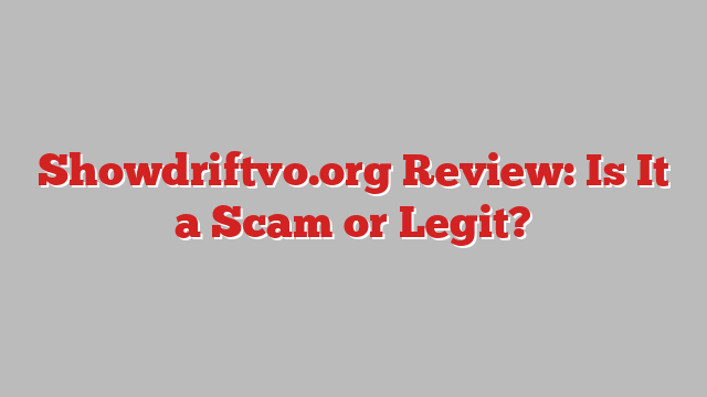 Showdriftvo.org Review: Is It a Scam or Legit?