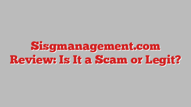 Sisgmanagement.com Review: Is It a Scam or Legit?