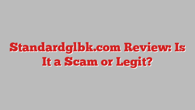 Standardglbk.com Review: Is It a Scam or Legit?