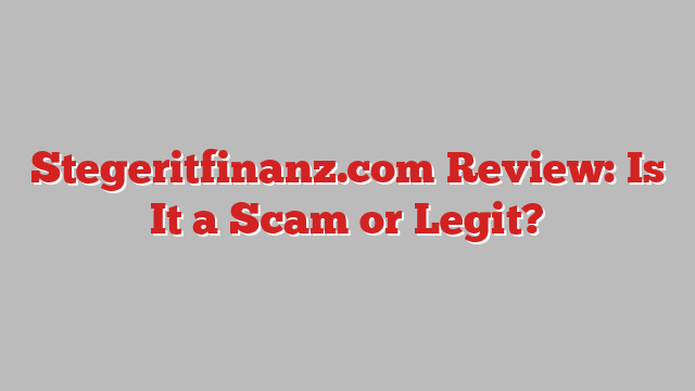 Stegeritfinanz.com Review: Is It a Scam or Legit?