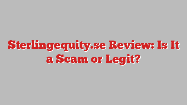 Sterlingequity.se Review: Is It a Scam or Legit?