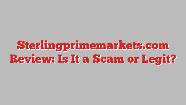 Sterlingprimemarkets.com Review: Is It a Scam or Legit?