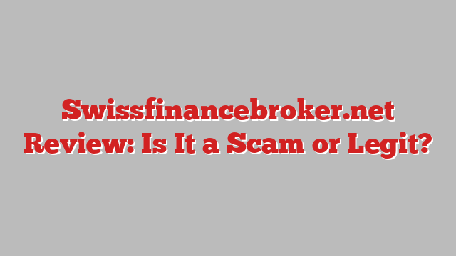 Swissfinancebroker.net Review: Is It a Scam or Legit?
