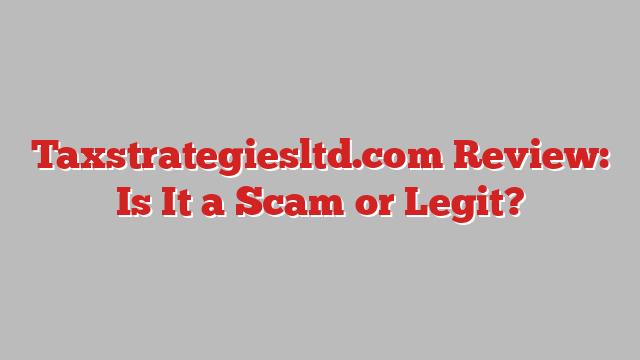 Taxstrategiesltd.com Review: Is It a Scam or Legit?
