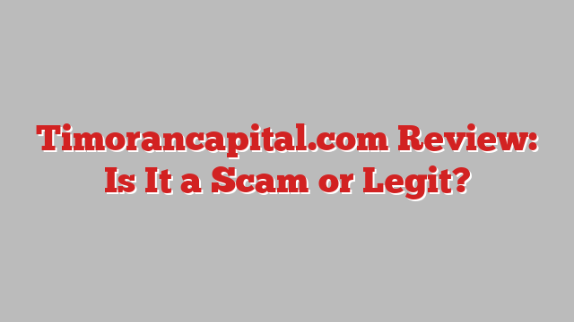 Timorancapital.com Review: Is It a Scam or Legit?