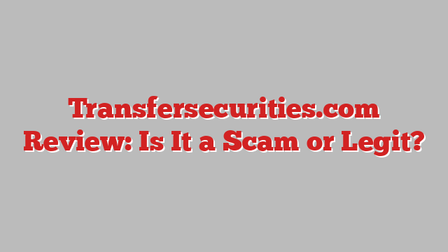Transfersecurities.com Review: Is It a Scam or Legit?