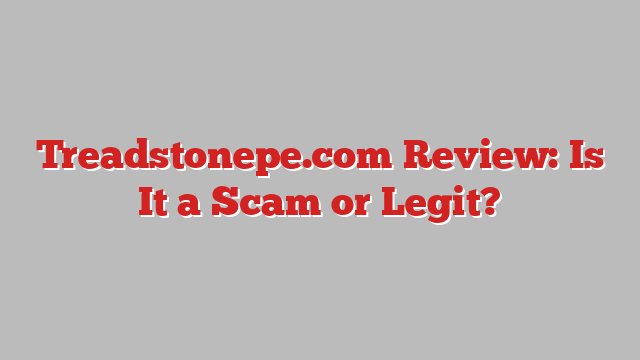Treadstonepe.com Review: Is It a Scam or Legit?