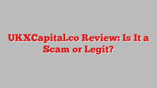 UKXCapital.co Review: Is It a Scam or Legit?