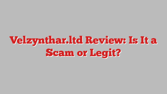 Velzynthar.ltd Review: Is It a Scam or Legit?