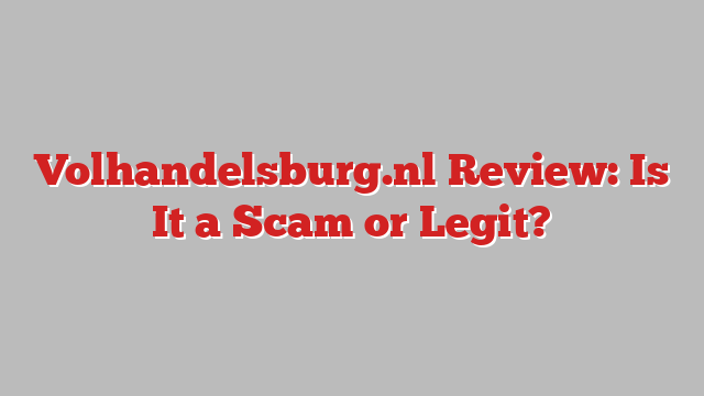 Volhandelsburg.nl Review: Is It a Scam or Legit?