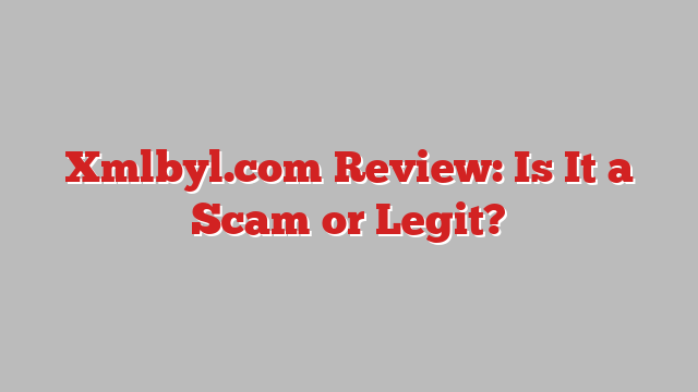 Xmlbyl.com Review: Is It a Scam or Legit?
