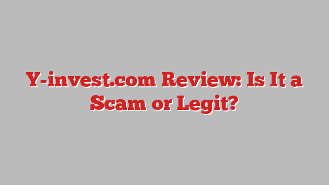 Y-invest.com Review: Is It a Scam or Legit?