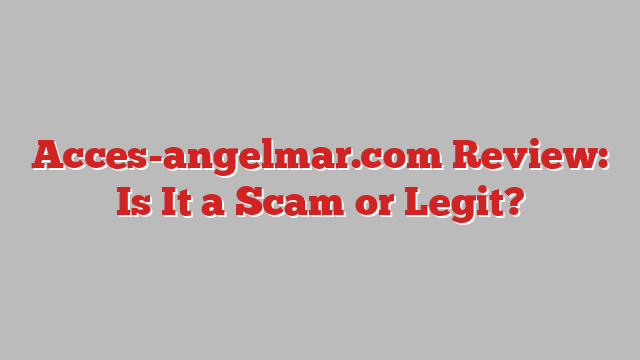Acces-angelmar.com Review: Is It a Scam or Legit?