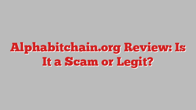 Alphabitchain.org Review: Is It a Scam or Legit?
