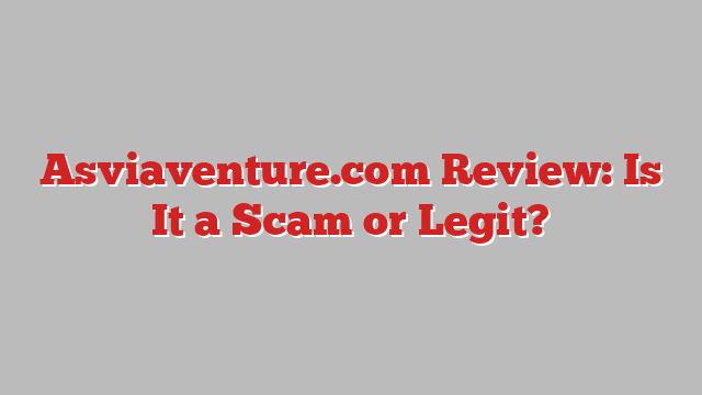 Asviaventure.com Review: Is It a Scam or Legit?
