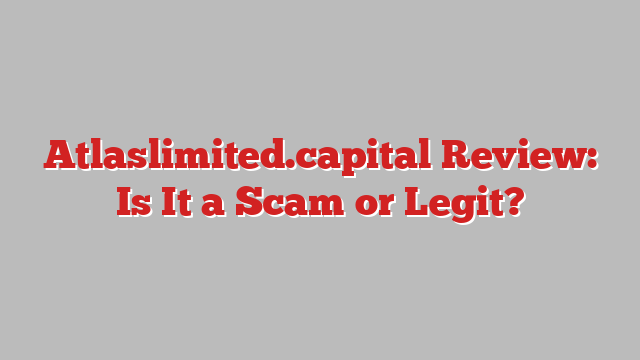Atlaslimited.capital Review: Is It a Scam or Legit?