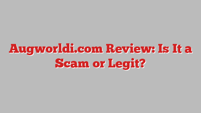 Augworldi.com Review: Is It a Scam or Legit?