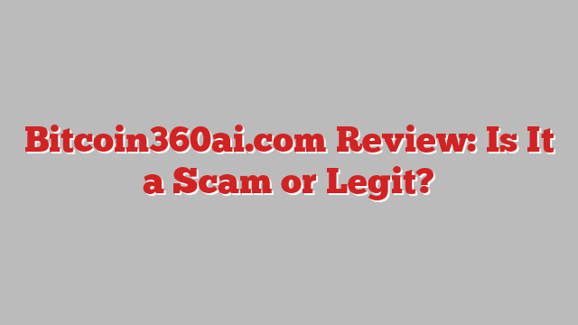 Bitcoin360ai.com Review: Is It a Scam or Legit?