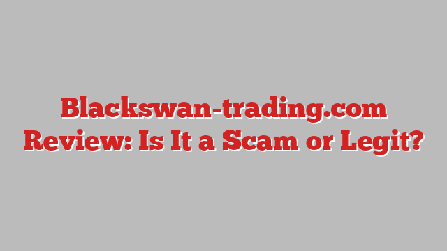 Blackswan-trading.com Review: Is It a Scam or Legit?
