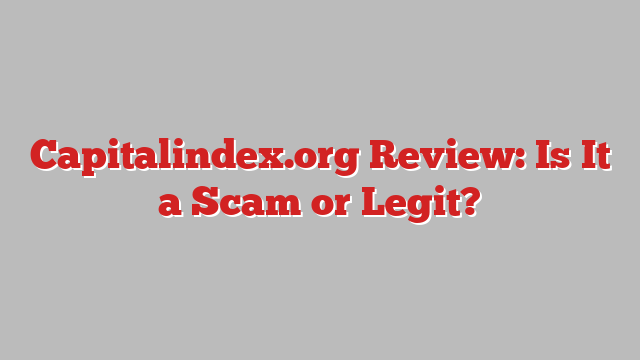Capitalindex.org Review: Is It a Scam or Legit?