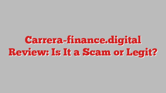 Carrera-finance.digital Review: Is It a Scam or Legit?