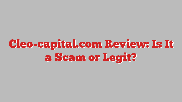 Cleo-capital.com Review: Is It a Scam or Legit?