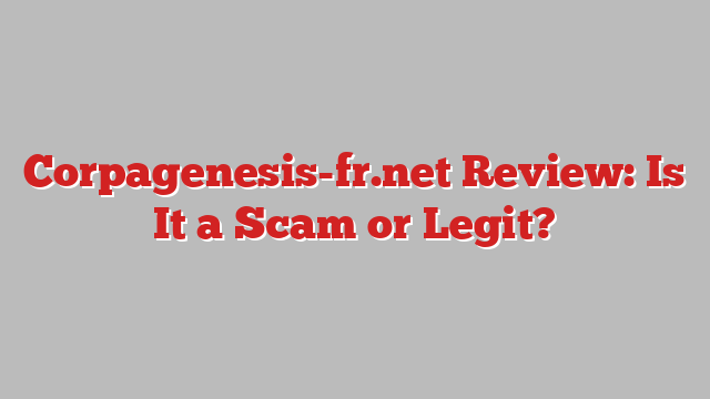 Corpagenesis-fr.net Review: Is It a Scam or Legit?