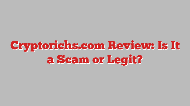 Cryptorichs.com Review: Is It a Scam or Legit?