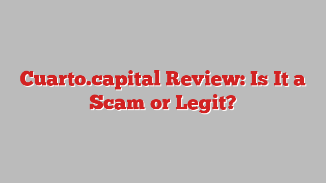 Cuarto.capital Review: Is It a Scam or Legit?
