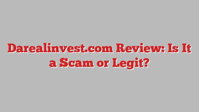 Darealinvest.com Review: Is It a Scam or Legit?