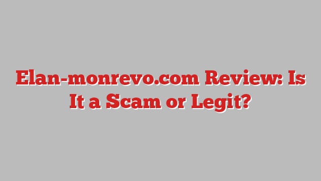 Elan-monrevo.com Review: Is It a Scam or Legit?