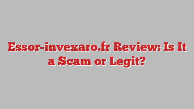 Essor-invexaro.fr Review: Is It a Scam or Legit?