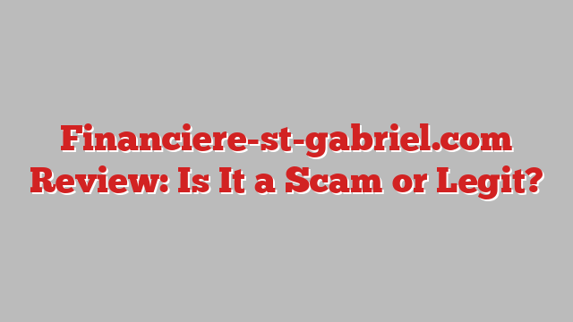Financiere-st-gabriel.com Review: Is It a Scam or Legit?
