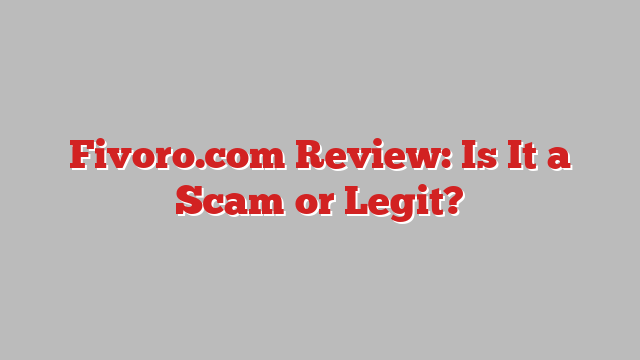 Fivoro.com Review: Is It a Scam or Legit?