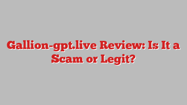 Gallion-gpt.live Review: Is It a Scam or Legit?