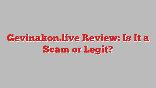 Gevinakon.live Review: Is It a Scam or Legit?