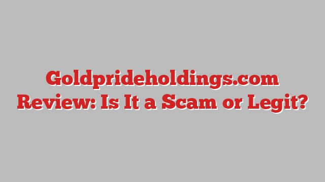 Goldprideholdings.com Review: Is It a Scam or Legit?