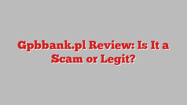 Gpbbank.pl Review: Is It a Scam or Legit?