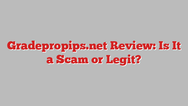Gradepropips.net Review: Is It a Scam or Legit?