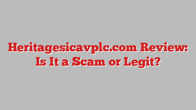 Heritagesicavplc.com Review: Is It a Scam or Legit?