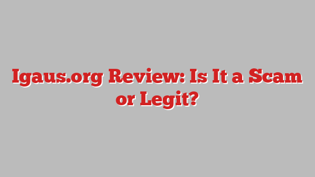 Igaus.org Review: Is It a Scam or Legit?