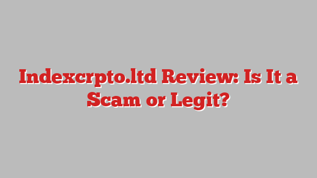 Indexcrpto.ltd Review: Is It a Scam or Legit?