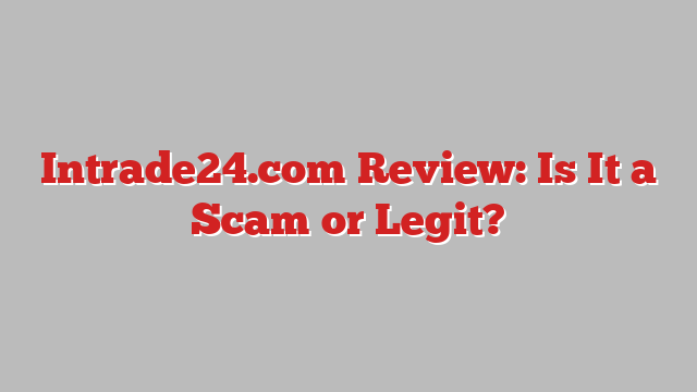 Intrade24.com Review: Is It a Scam or Legit?