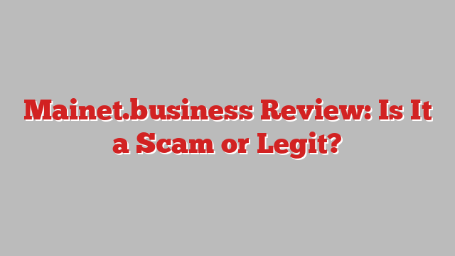 Mainet.business Review: Is It a Scam or Legit?