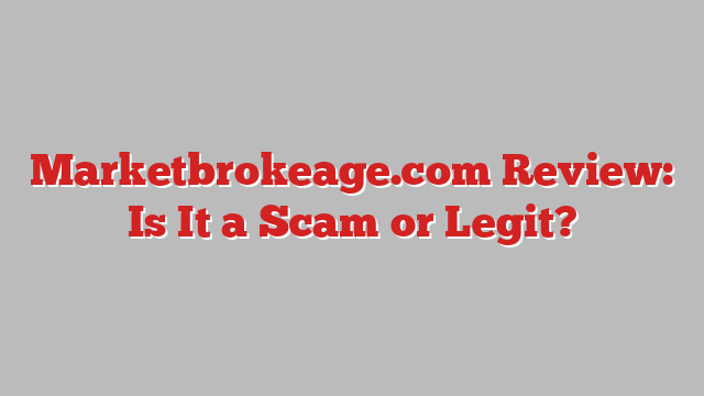 Marketbrokeage.com Review: Is It a Scam or Legit?