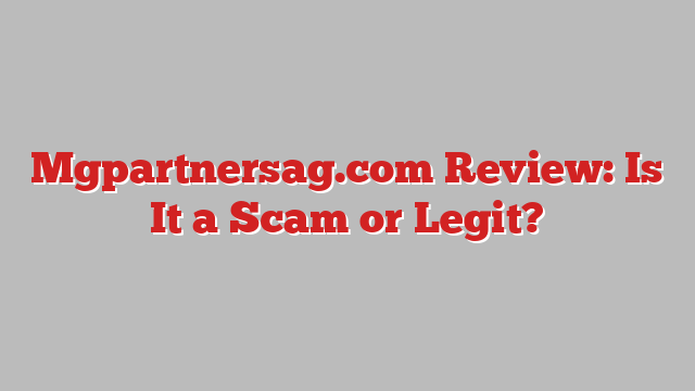 Mgpartnersag.com Review: Is It a Scam or Legit?
