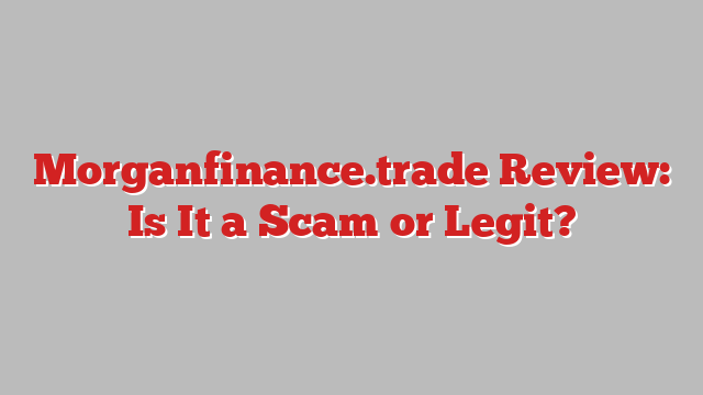 Morganfinance.trade Review: Is It a Scam or Legit?